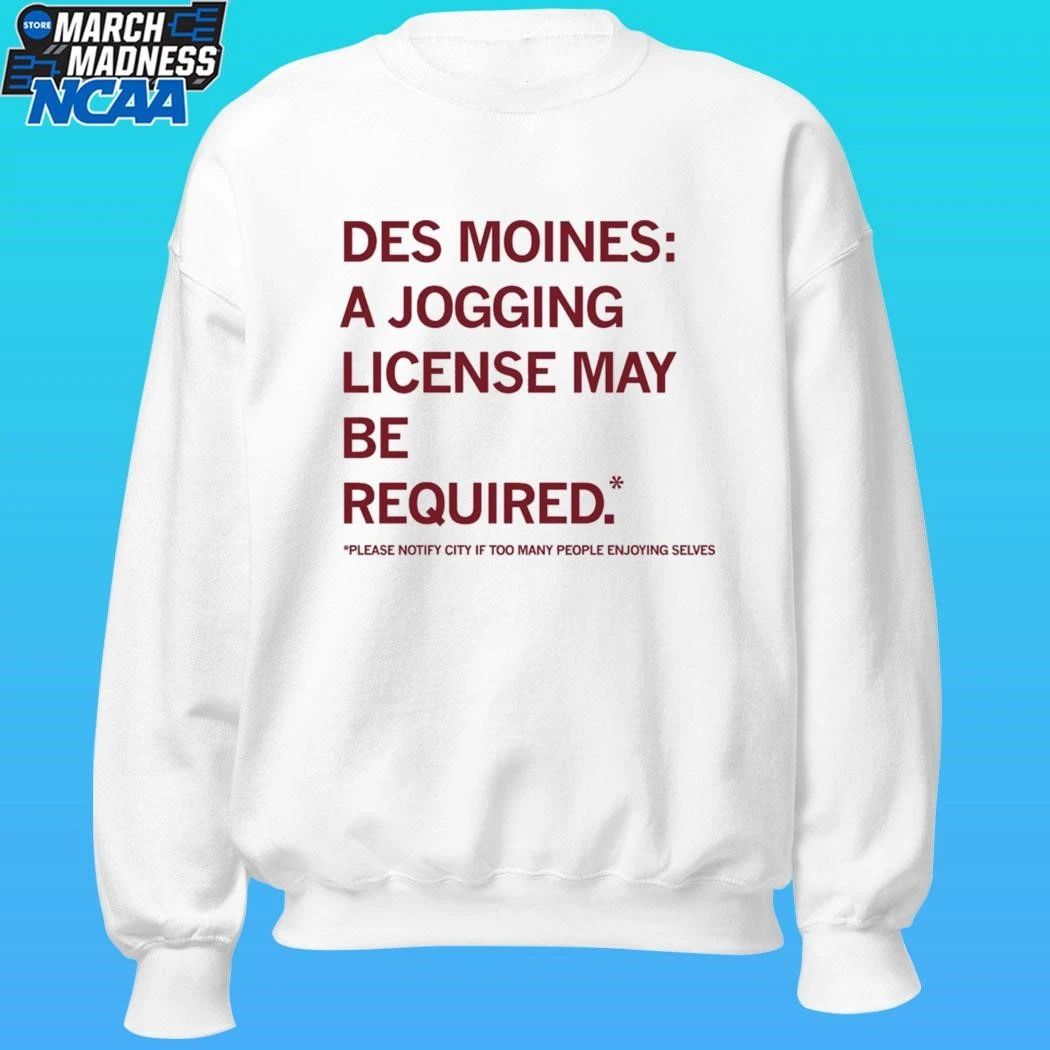 Des Moines Jogging License May Be Required Please Notify City If Too Many People Enjoying Selves Shirt
