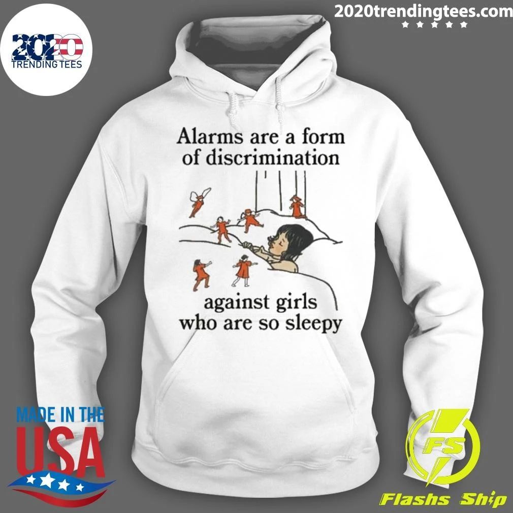 Alarms Are A Form Of Discrimination Against Girls Who Are So Sleepy Humorous Message Shirt