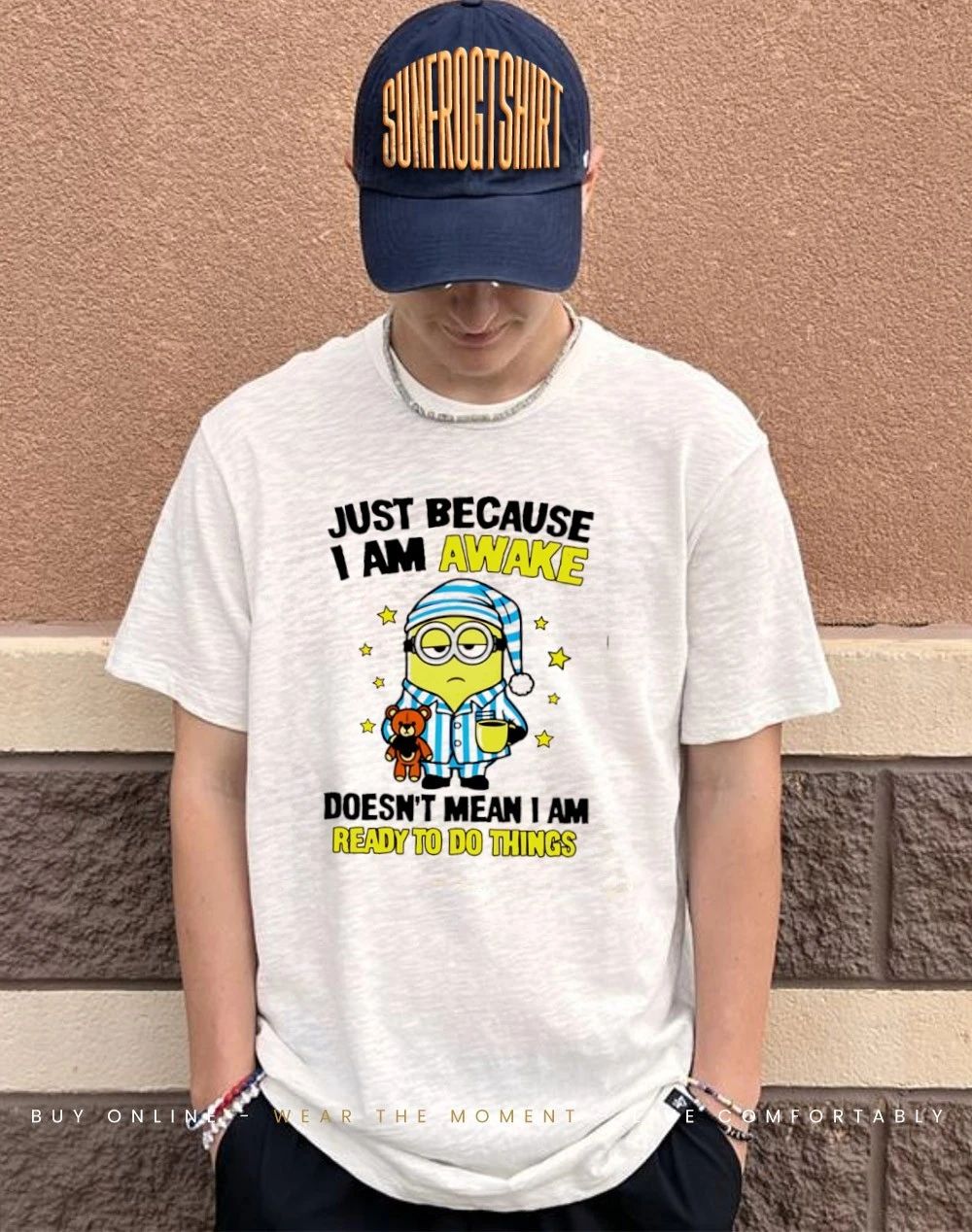 Just because I am awake doesn’t mean I am ready to do things minion shirt