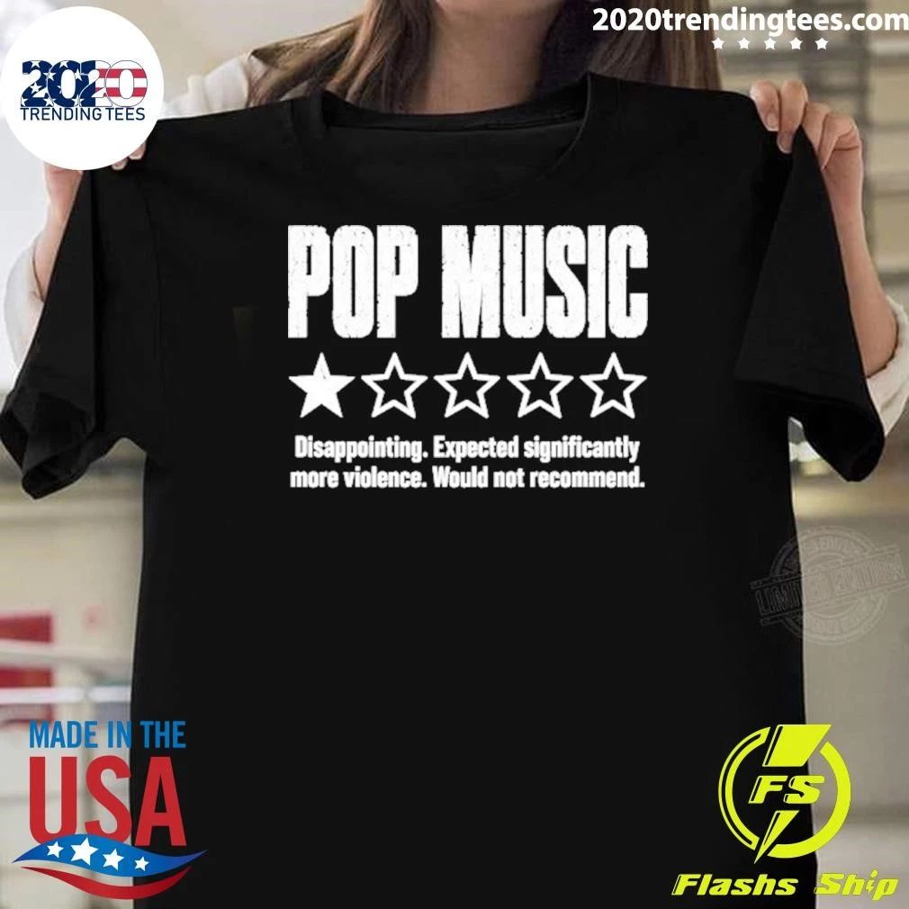 Pop Music Disappointing Expected Significantly More Violence Shirt