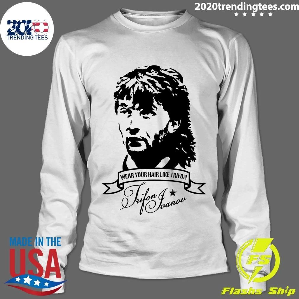 Wear Your Hair Like Trifon Ivanov 1965-2016 Shirt