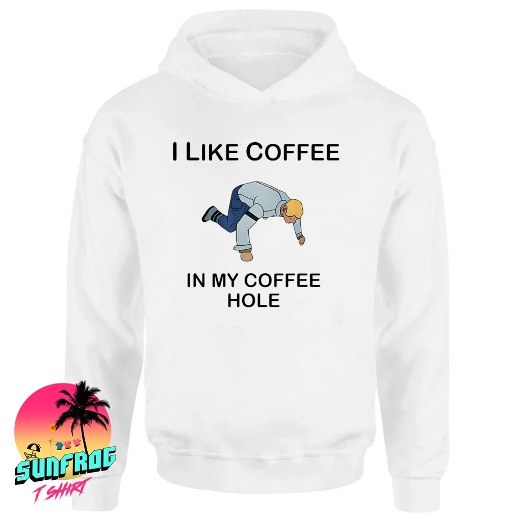 I Like Coffee In My Coffee Hole shirt
