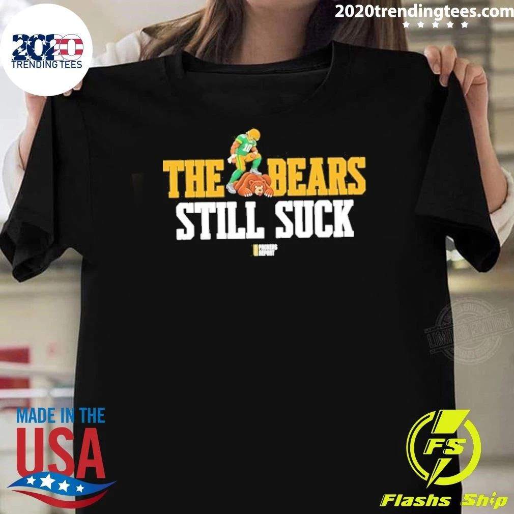 The Bears Still Suck Green Bay Packers Shirt