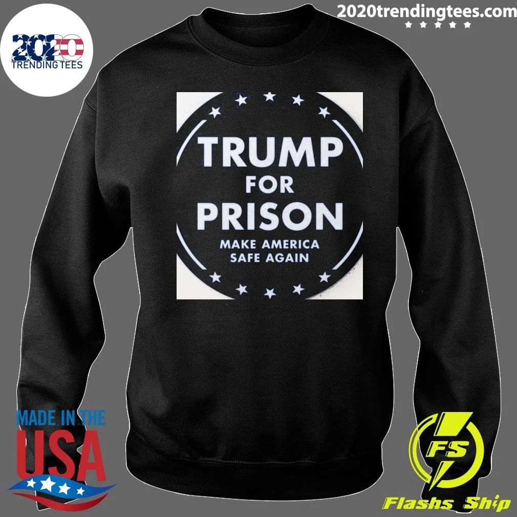 Trump For Prison Make America Safe Again Shirt