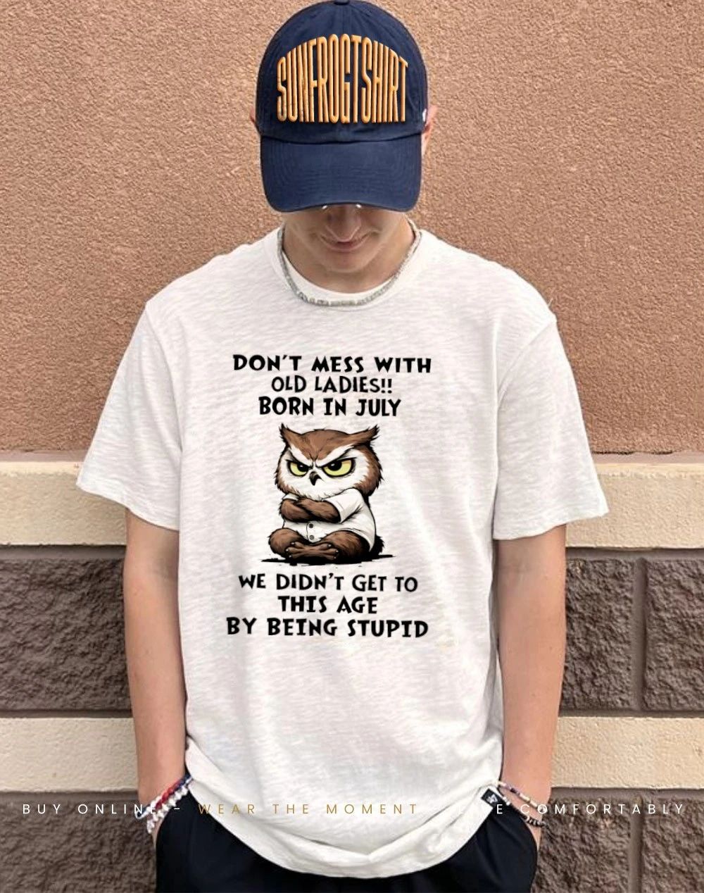 Don’t mess with old ladies born in july we didn’t get to this age by being stupid shirt