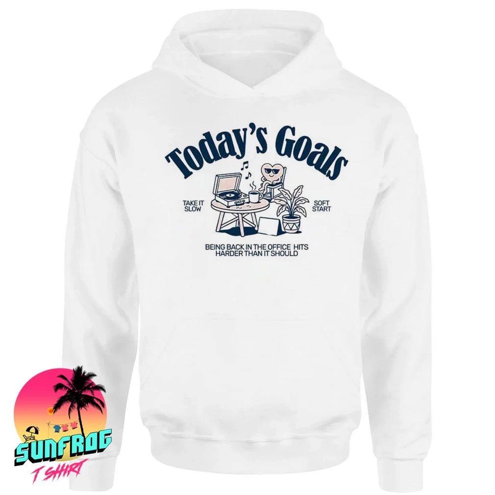 Heart today’s goals soft start being back in the office hits shirt