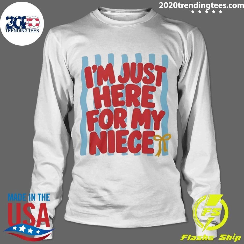 I’m Just Here For My Niece Shirt