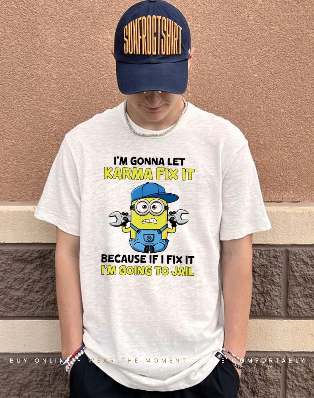 I’m gonna let karma fix it because if I fix it I’m going to jail minion shirt