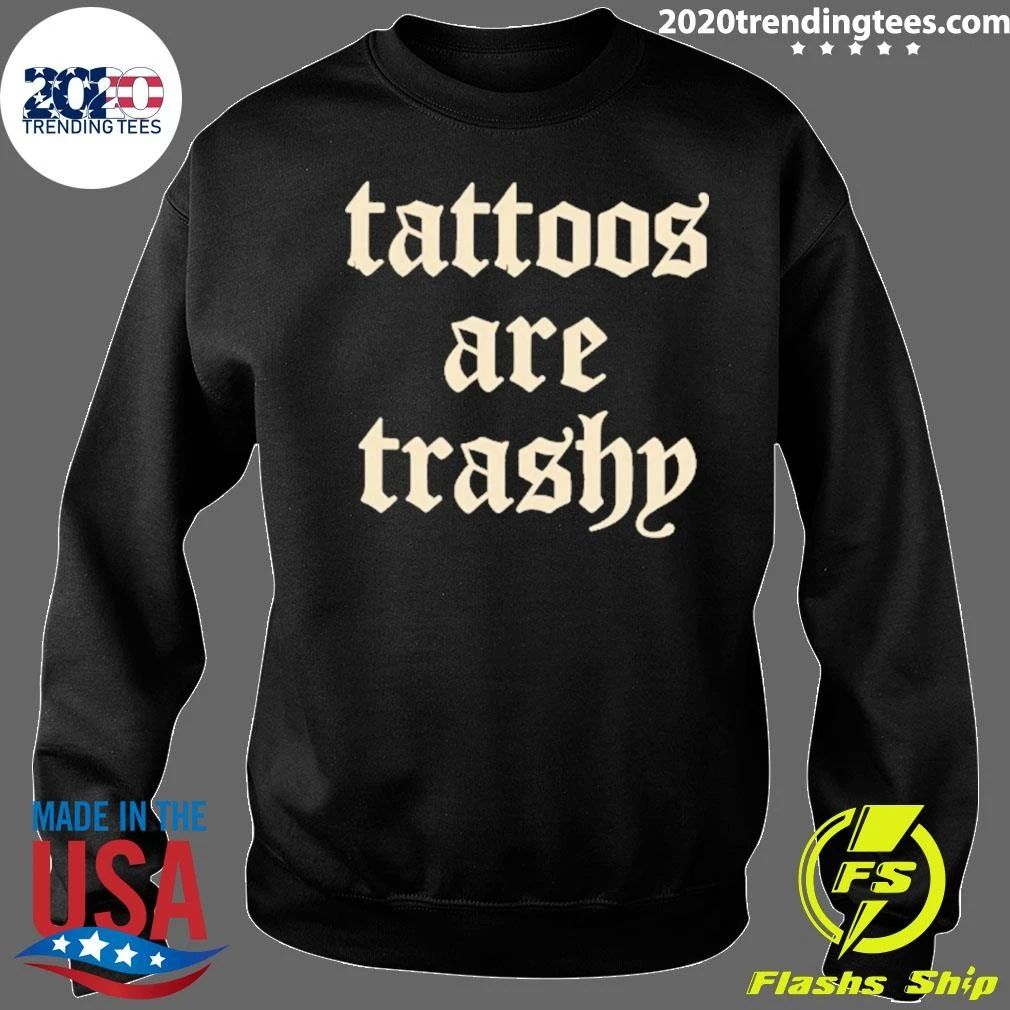 Tattoos Are Trashy Shirt