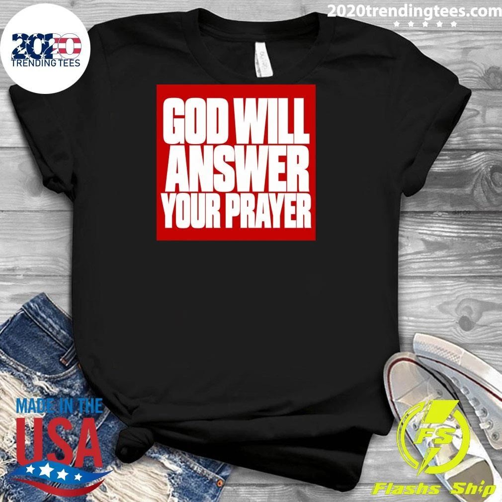 God Will Answer Your Prayer Shirt