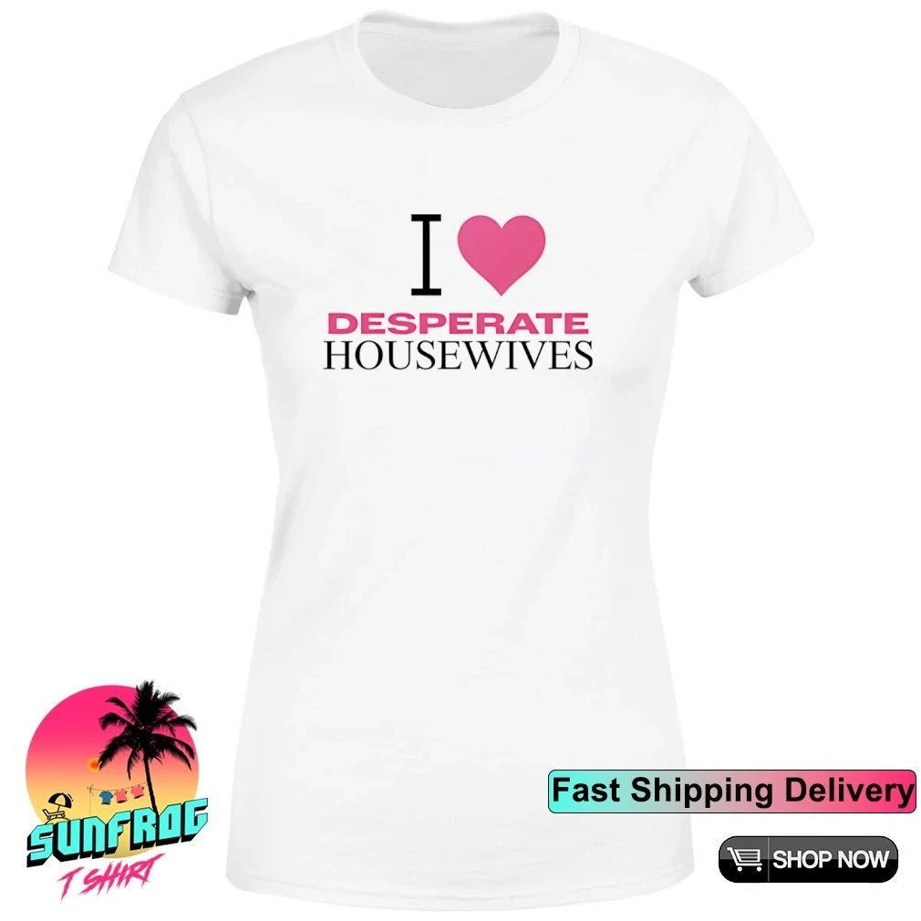 I love desperate housewives shirt