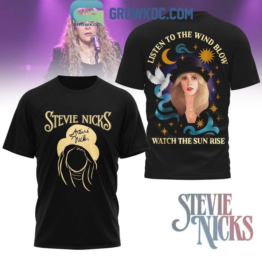 Stevie Nicks Listen To The Wind Blow Watch The Sun Rise Shirt