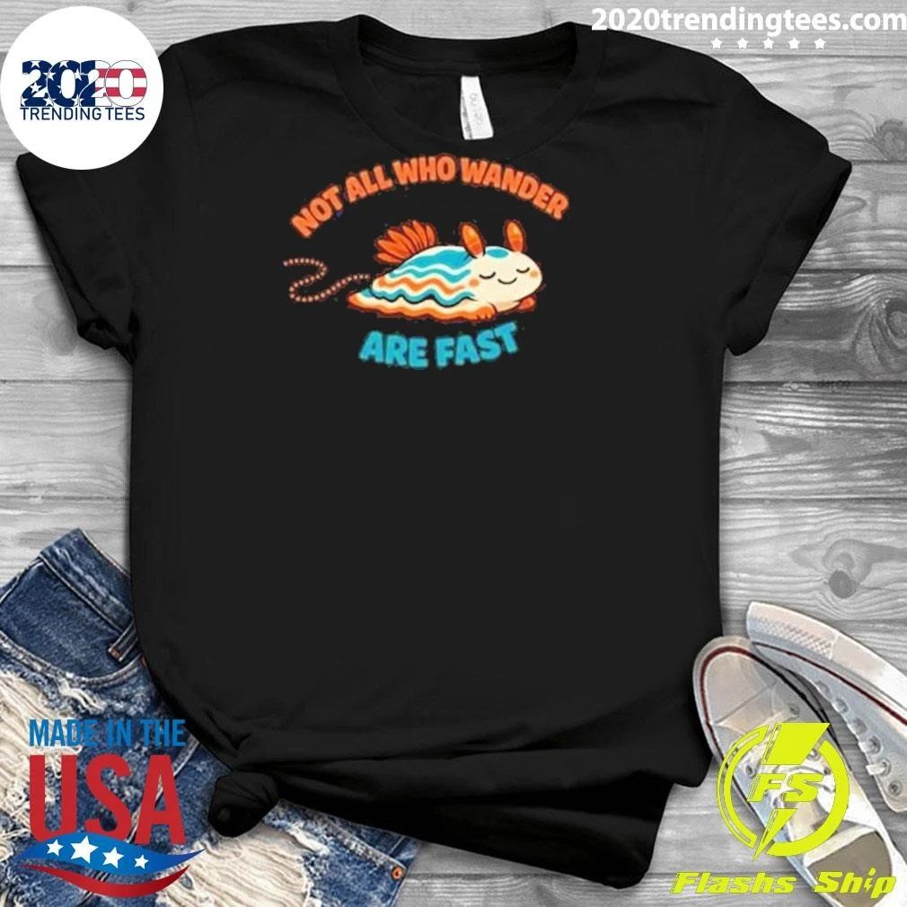 Not All Who Wander Are Fast Shirt