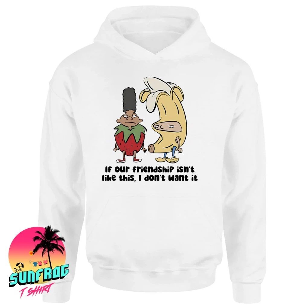If our friendship isn’t like this I don’t want it shirt