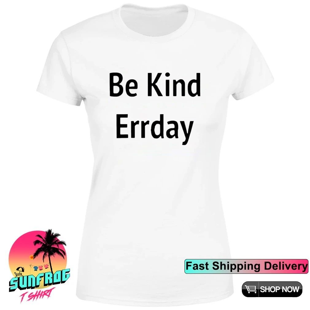 Be Kind Errday Shirt