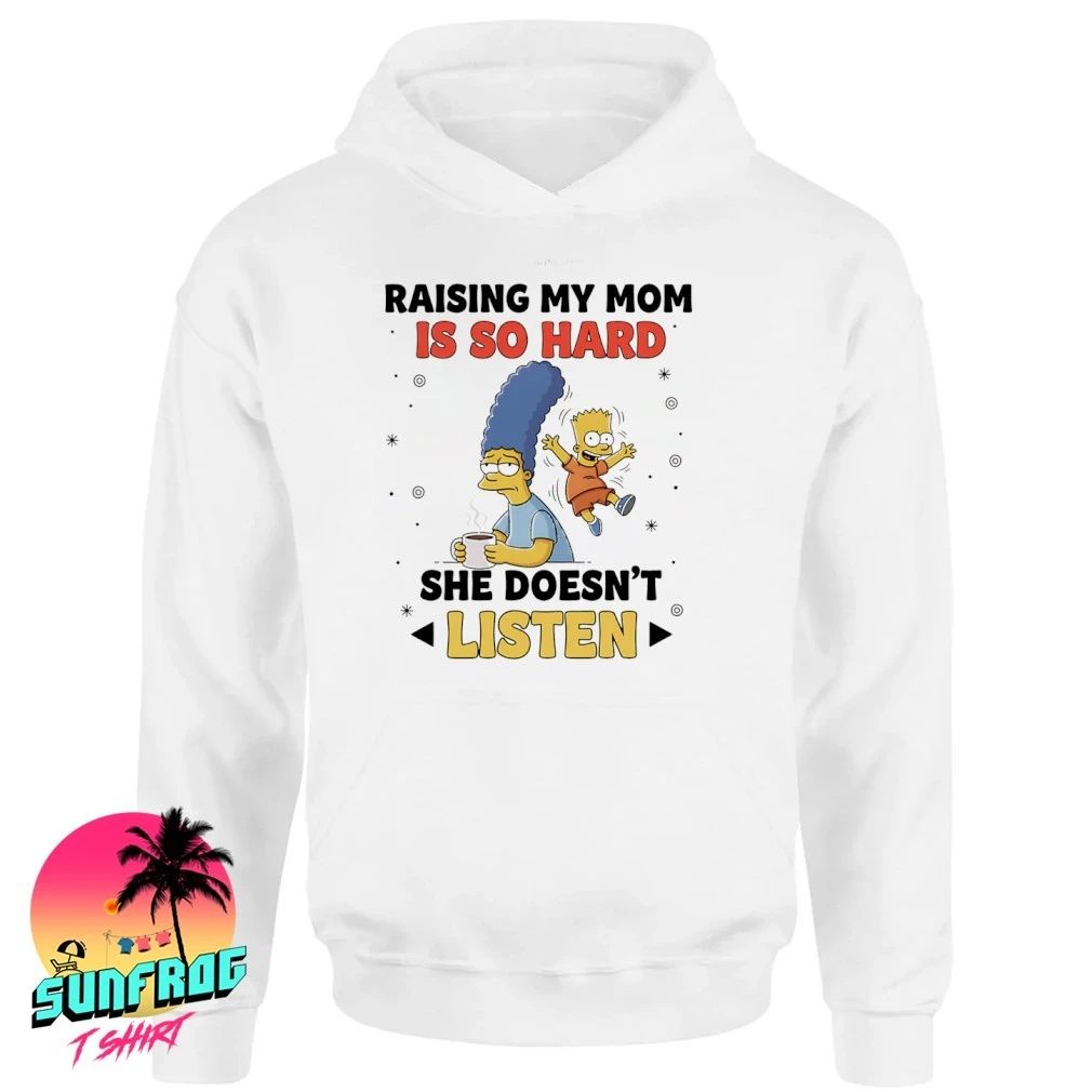Simpsons raising my mom is so hard she doesn’t listen shirt