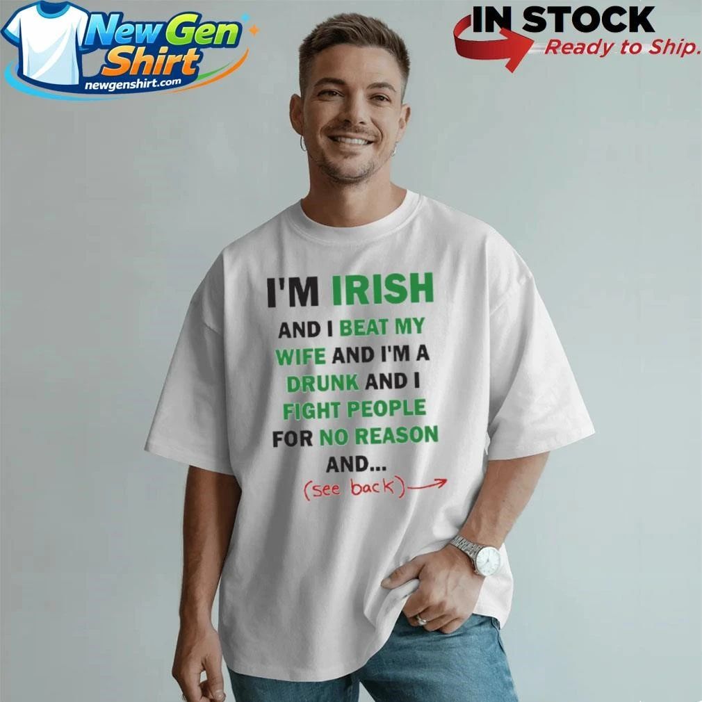Im Irish And I Beat My Wife And Im A Drunk Shirt