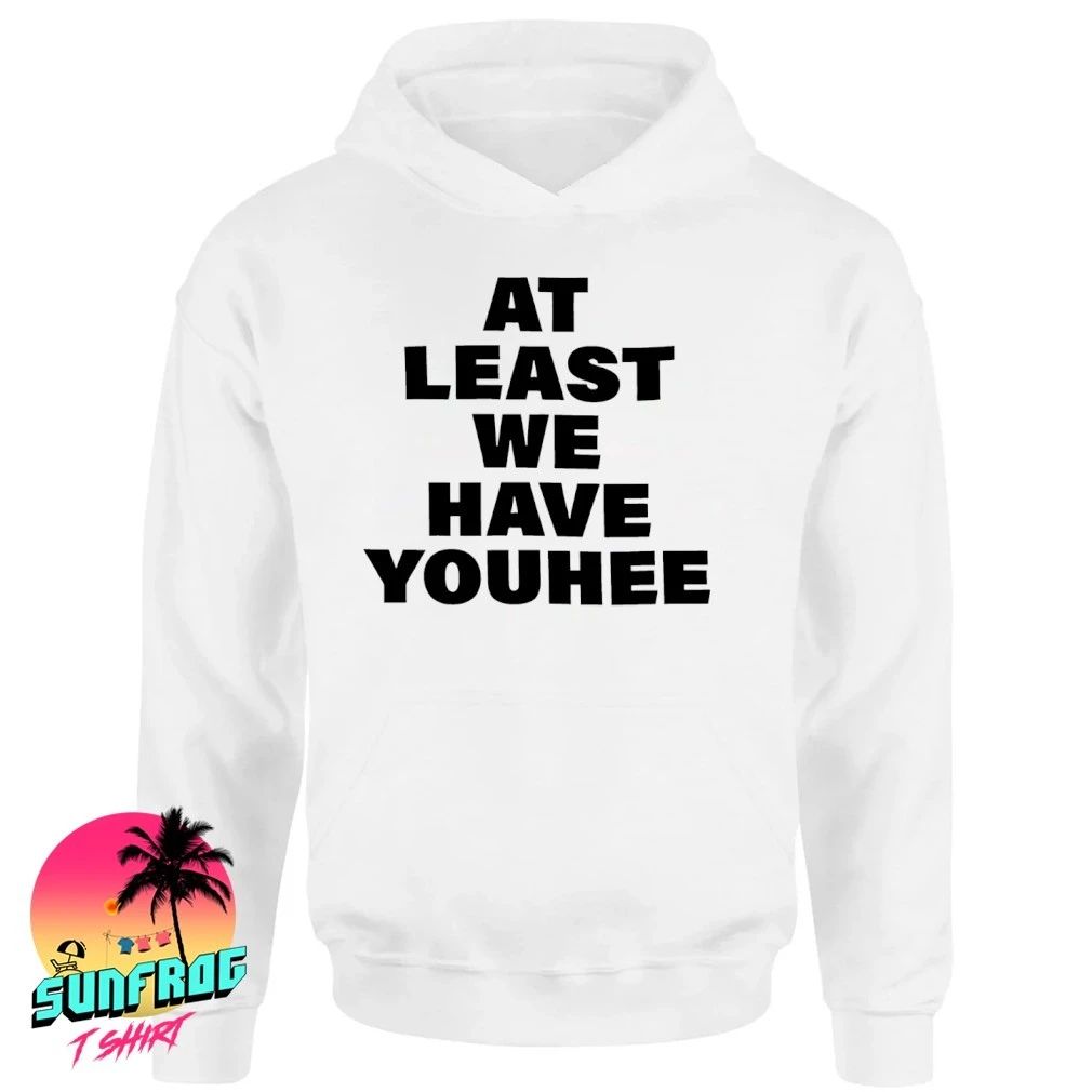 At least we have youhee shirt