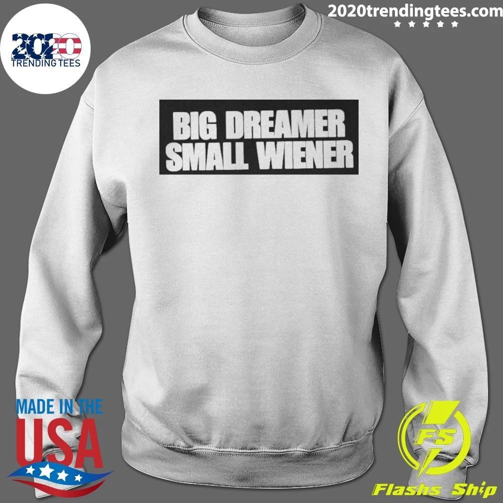 Big Dreamer Small Wiener Shirt