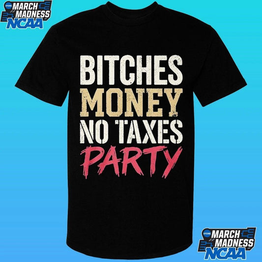 Bitches Money No Taxes Party Shirt