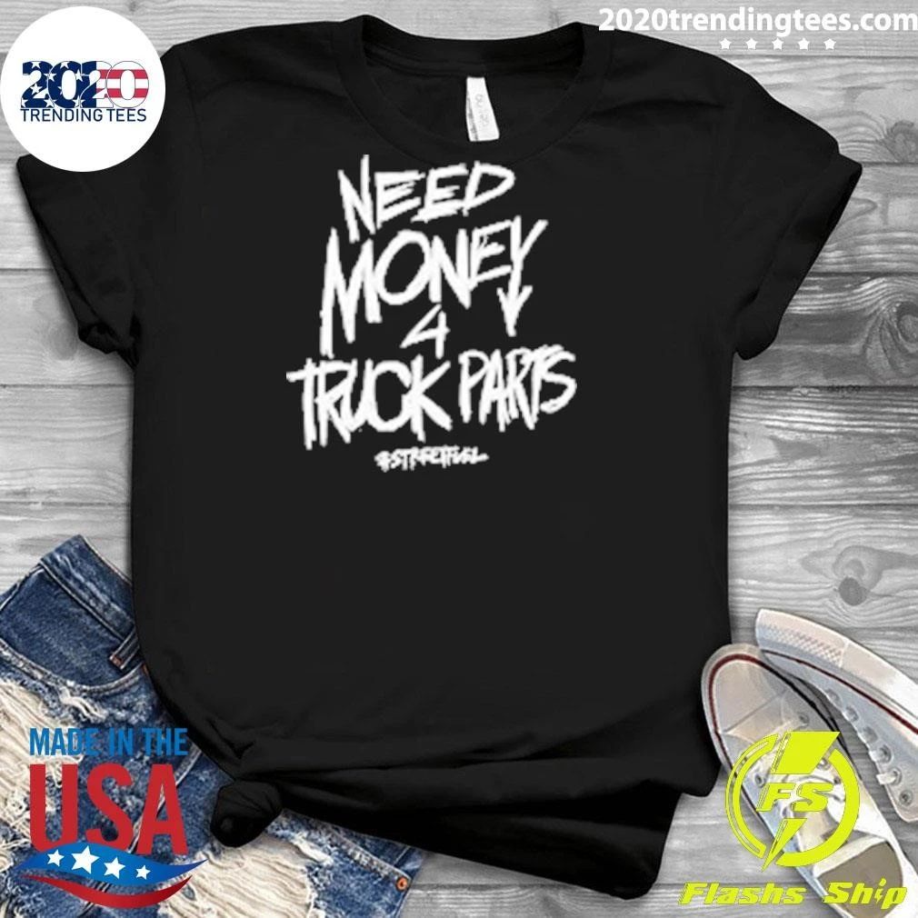 Need Money 4 Truck Parts Streetfuel Shirt