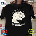 Phd Permanent Head Damage Academic Humor Shirt