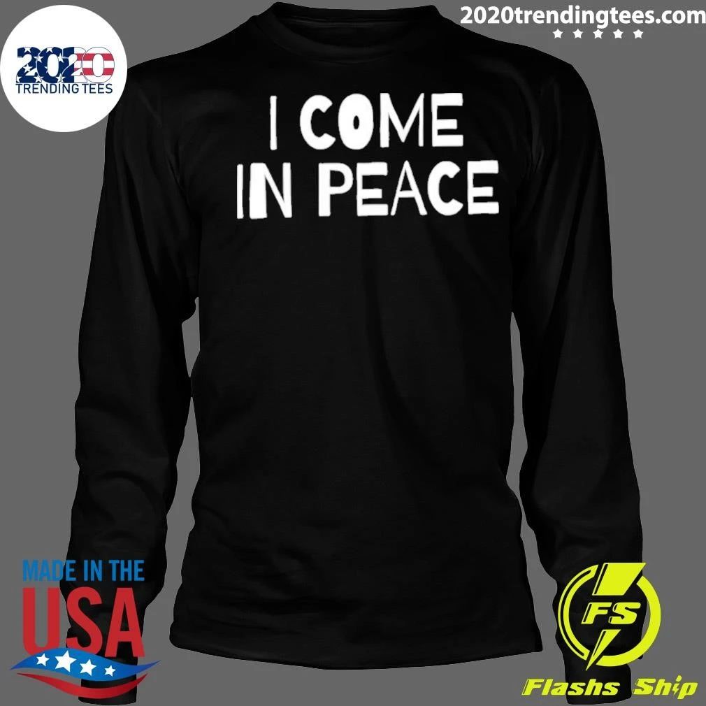 I Come In Peace Shirt