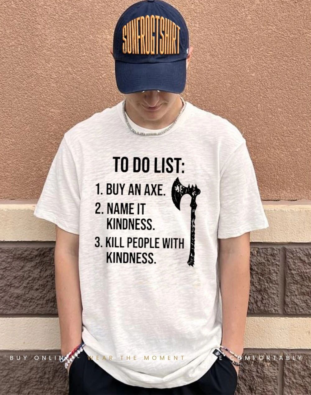 To do list buy an axe name it kindness kill people with kindness shirt