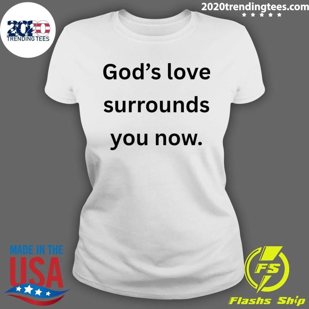 God’s Love Surrounds You Now Shirt