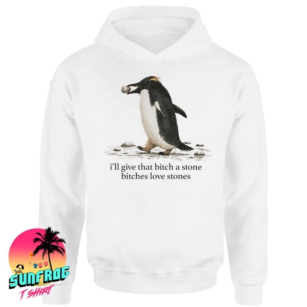 Penguin I’ll give that bitch a stone bitches love stones shirt