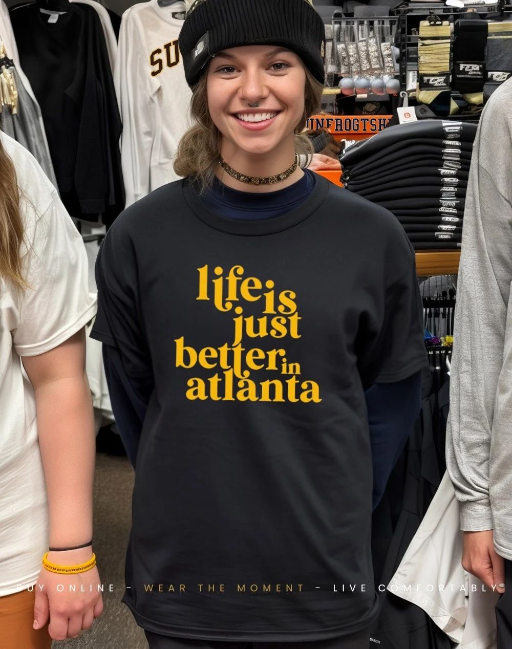 Life Is Just Better In Atlanta shirt