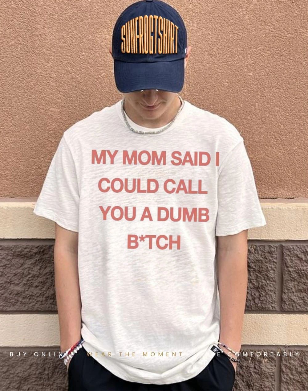 My mom said I could call you a dumb bitch shirt