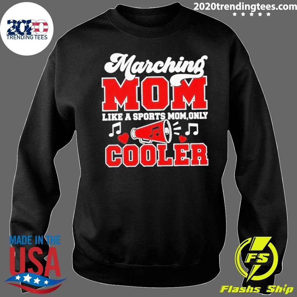 Marching Mom Like Sports Mom Only Cooler Shirt