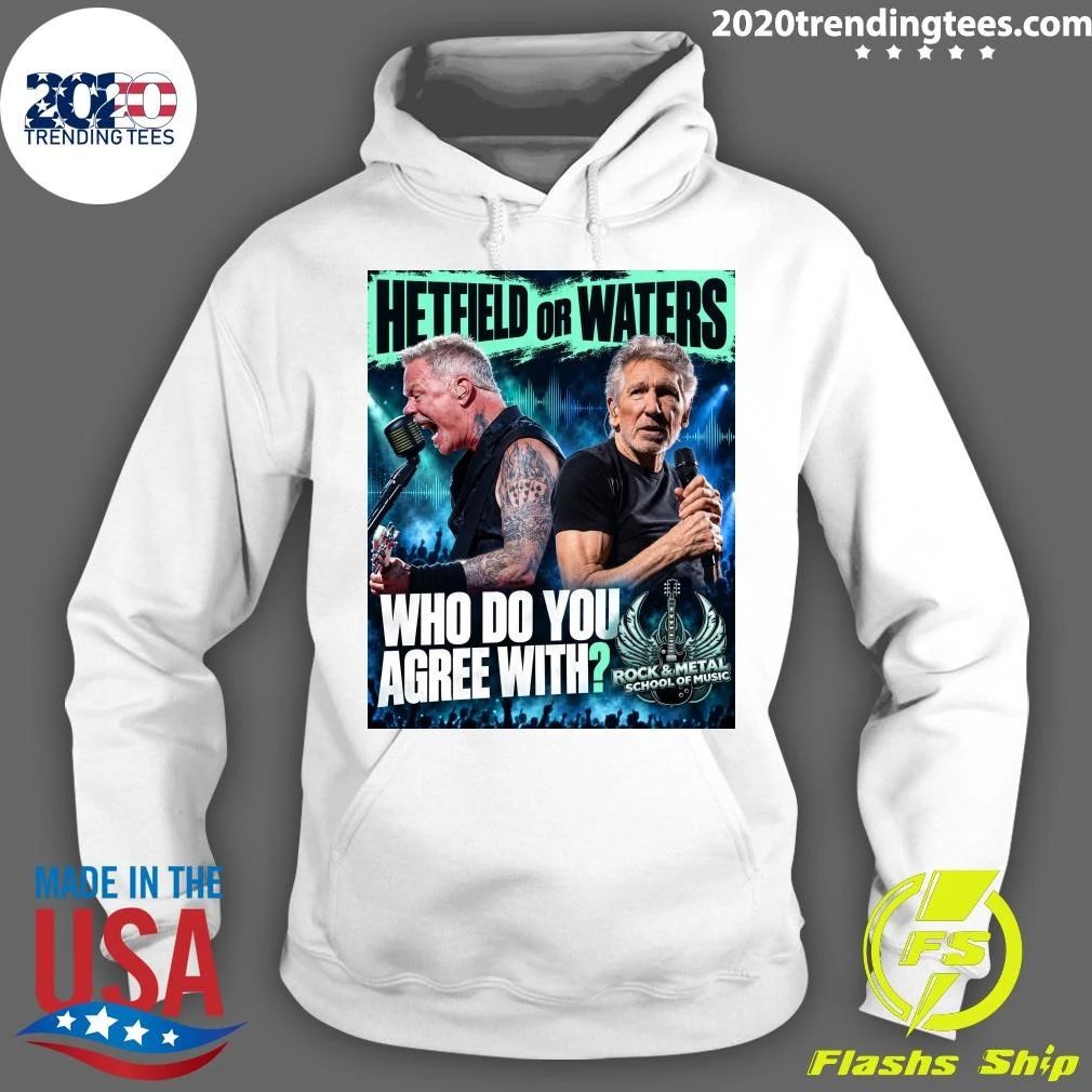 Hetfield Or Waters Who Do You Agree with Rock and Metal School Of Music Shirt