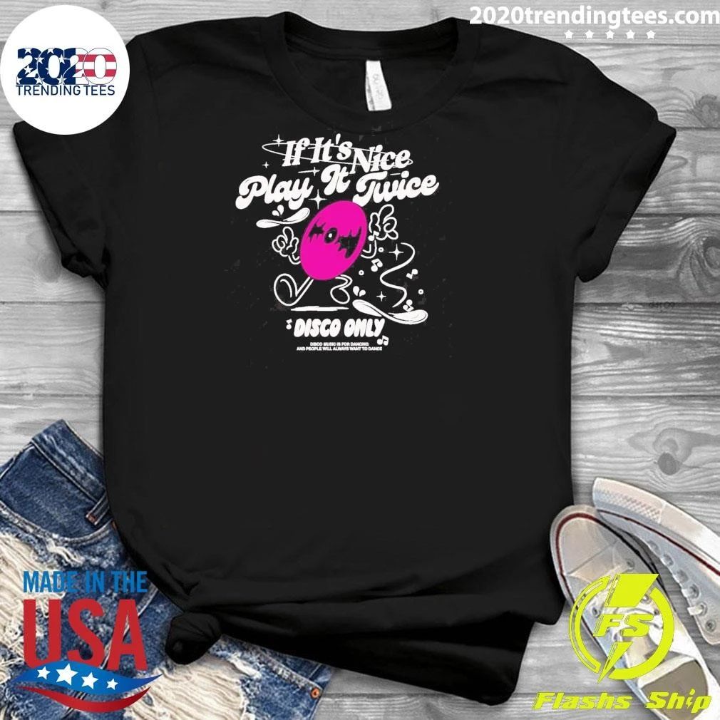 If It’s Nice Play It Twice Disco Only Shirt