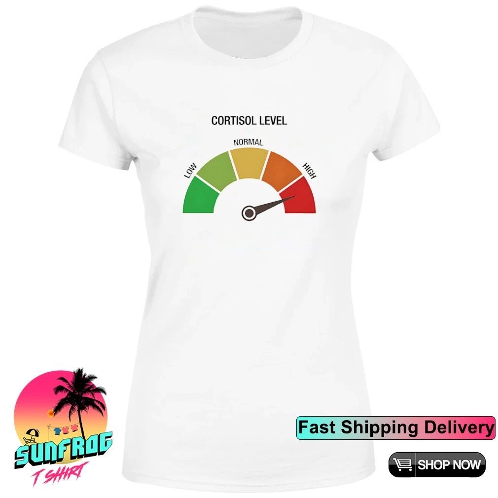 Cortisol Level High shirt