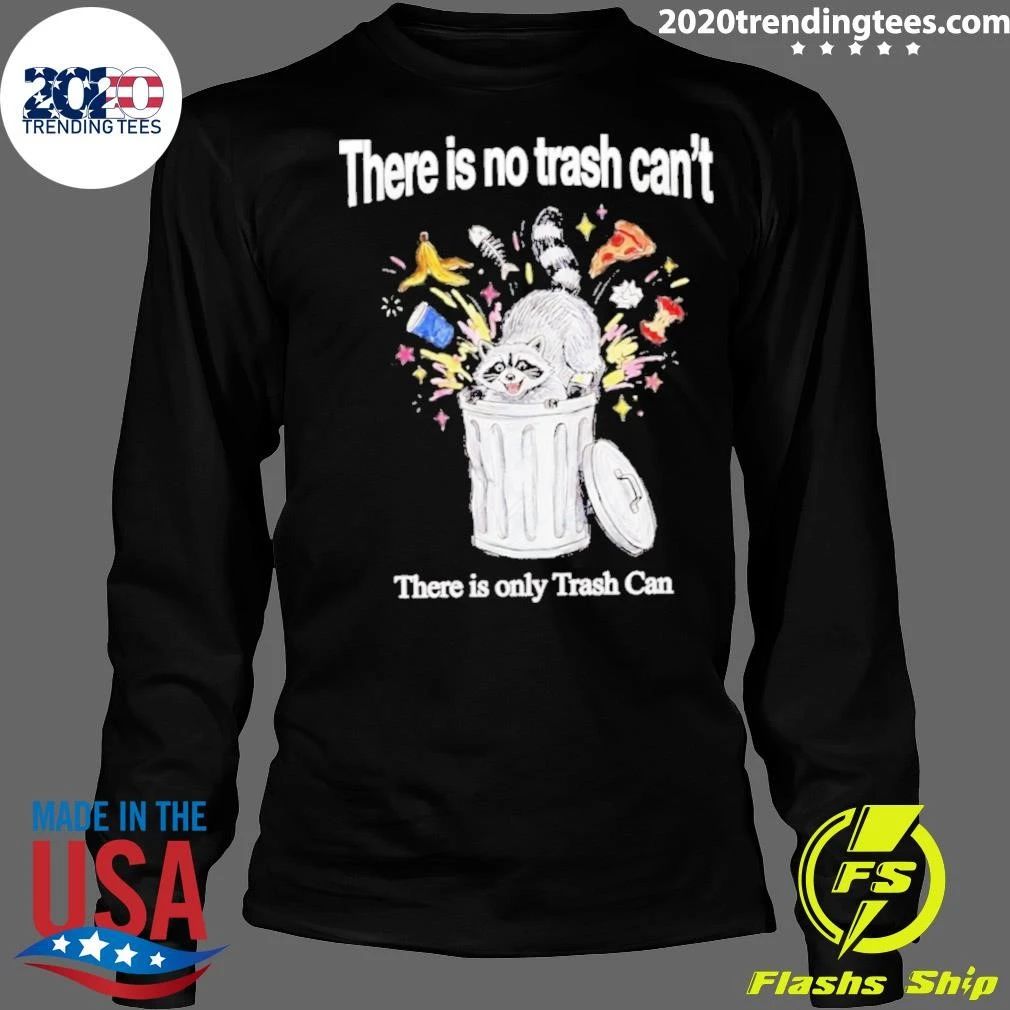 There Is No Trash Can’t Raccoon Shirt
