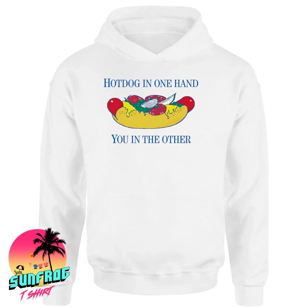 Hotdog in one hand you in the other shirt