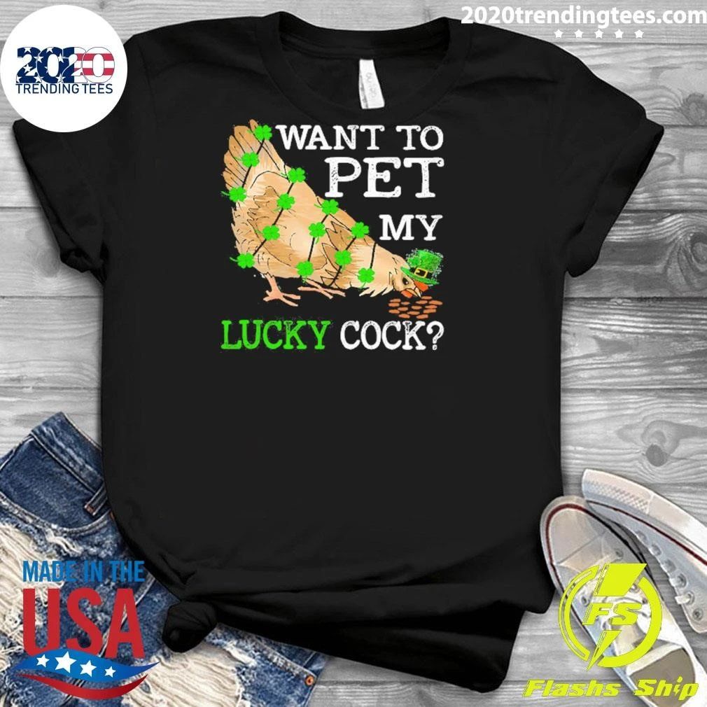 Patrick’s Day Chicken Want To Pet My Lucky Cock Gift For Chicken Shirt