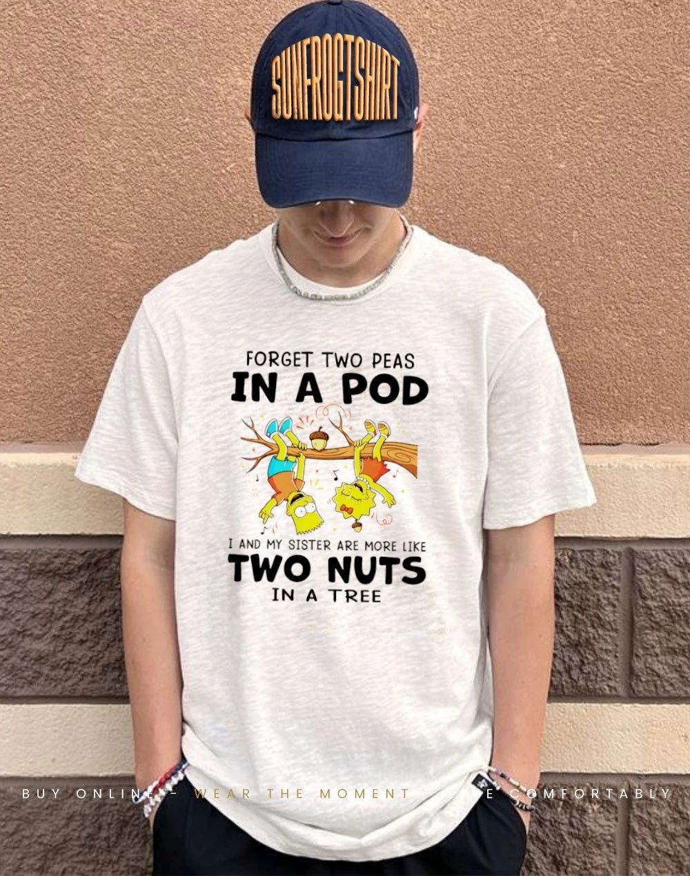 Simpsons forget two peas in a pod I and my sister are more like two nuts in a tree shirt