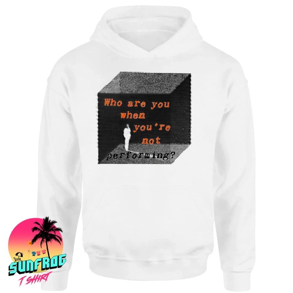 Who are you when you’re not performing shirt