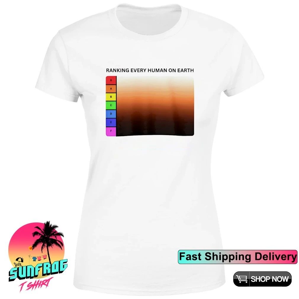 Ranking every human on earth shirt