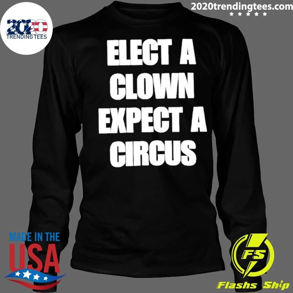 Elect A Clown Expect A Circus Typography Shirt