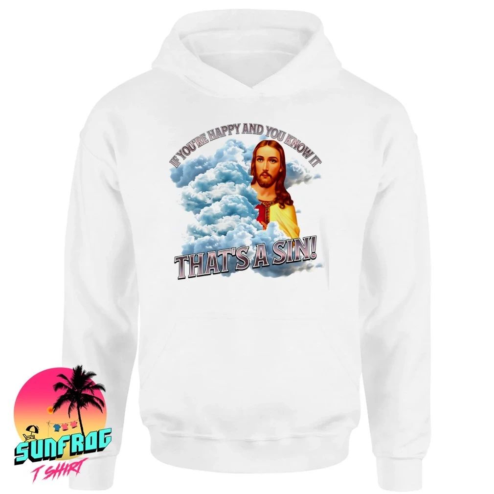 If you’re happy and you know it that’s a sin Jesus shirt