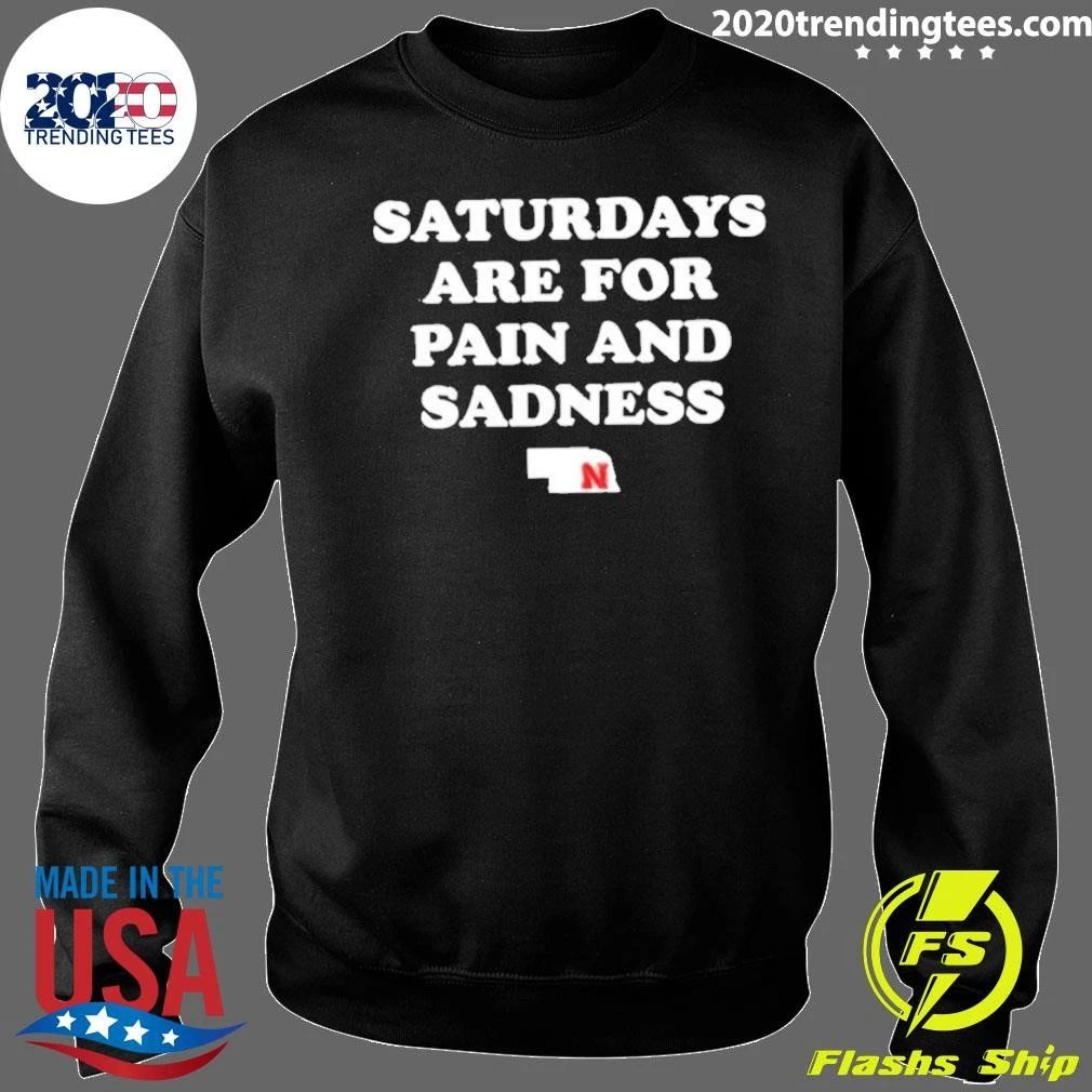 Nebraska Huskers Saturdays Are For Pain And Sadness Shirt