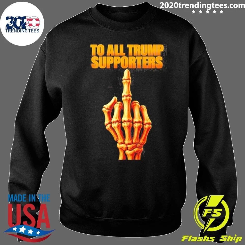 Skeleton To All Trump Supporters Middle Finger Shirt
