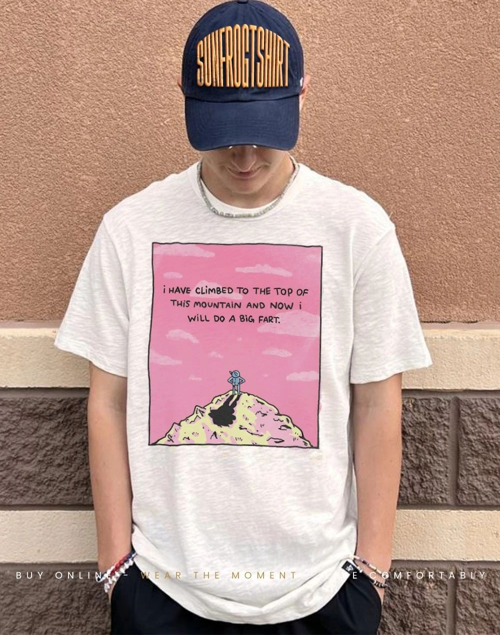I have climbed to the top of this mountain and now I will do a big fart shirt