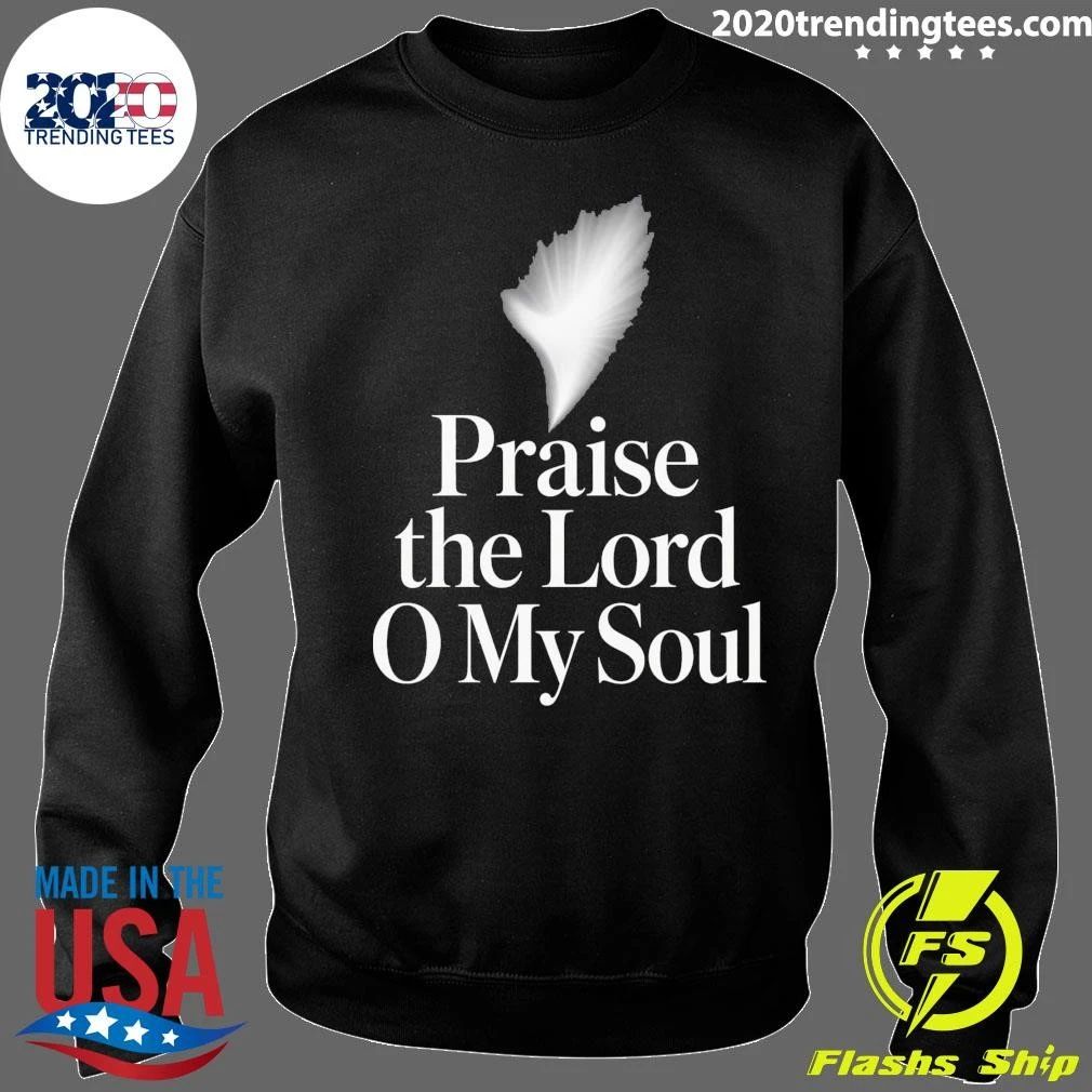 Praise the Lord O My Soul Shirt