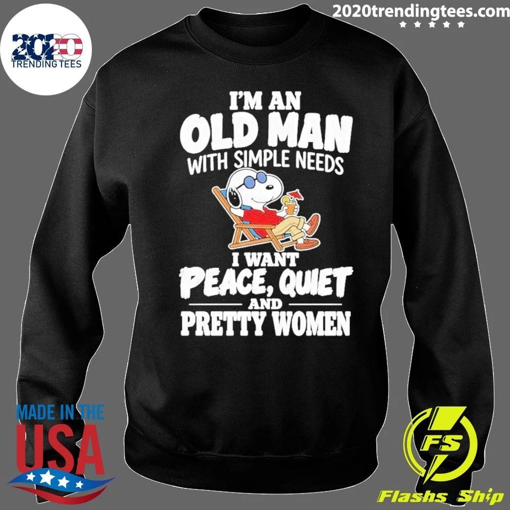 I’m An Old Man With Simple Needs Peace Quiet And Pretty Women Shirt