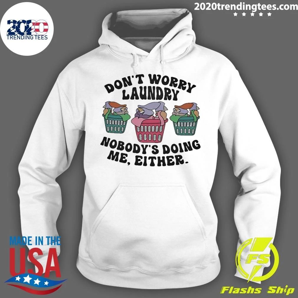 Don’t Worry Laundry Nobody’s Doing Me Either Shirt